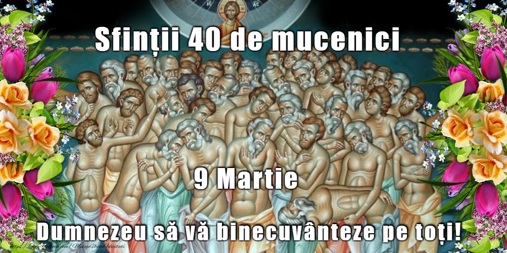 9 Martie - Sfinții 40 de Mucenici