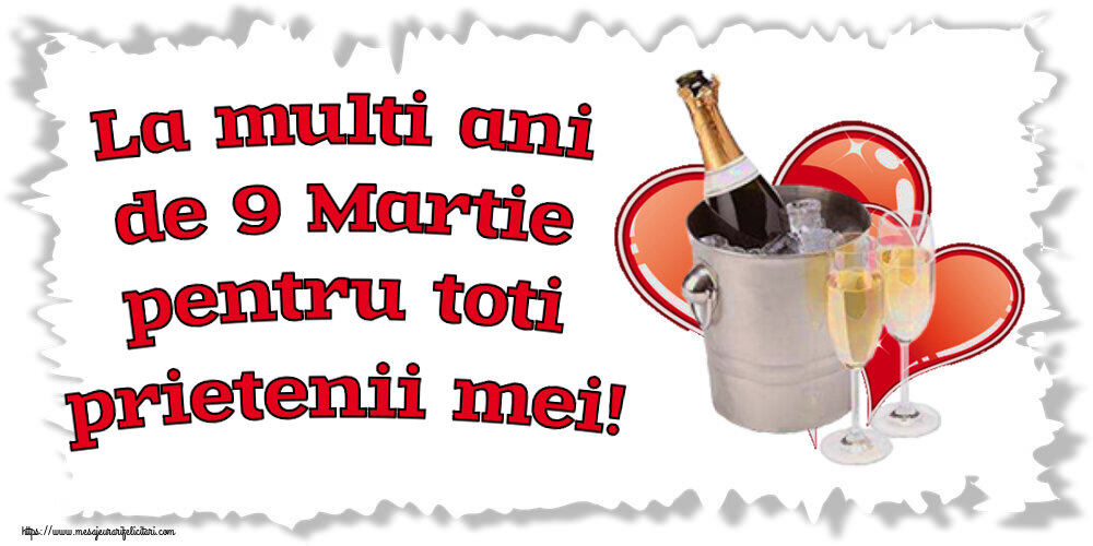 9 Martie La multi ani de 9 Martie pentru toti prietenii mei! ~ șampanie și inimioare