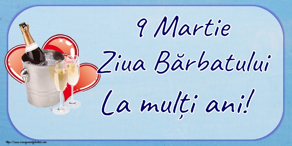 9 Martie Ziua Bărbatului La mulți ani! ~ șampanie și inimioare