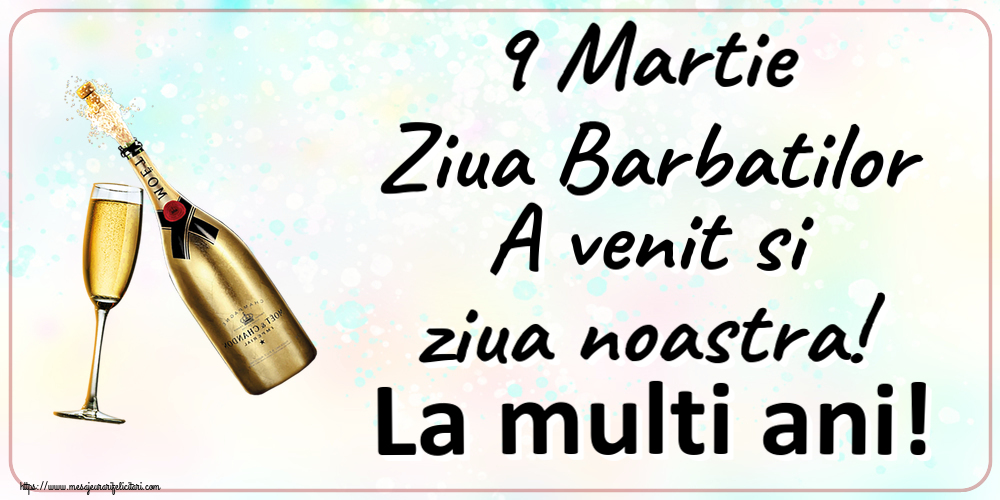 9 Martie Ziua Barbatilor A venit si ziua noastra! La multi ani! ~ șampanie cu pahar