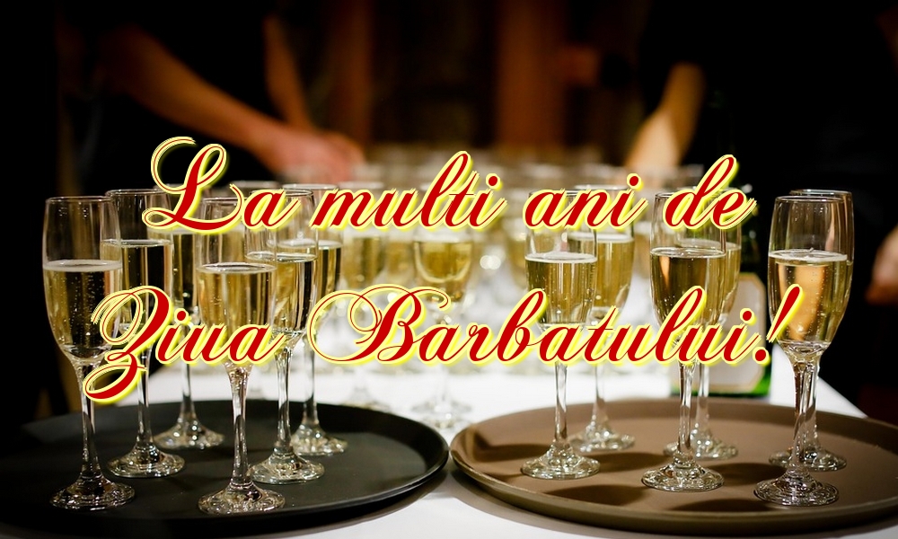La multi ani de Ziua Barbatului!