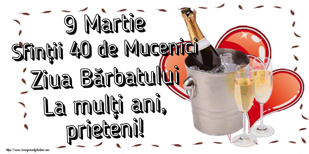 Felicitari de 9 Martie - 9 Martie Sfinții 40 de Mucenici Ziua Bărbatului La mulți ani, prieteni! ~ șampanie și inimioare - mesajeurarifelicitari.com