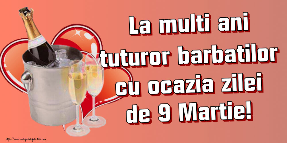 Felicitari de 9 Martie - La multi ani tuturor barbatilor cu ocazia zilei de 9 Martie! ~ șampanie și inimioare - mesajeurarifelicitari.com