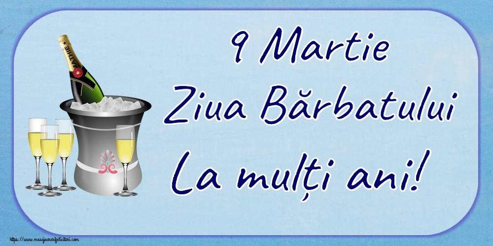 9 Martie 9 Martie Ziua Bărbatului La mulți ani! ~ șampanie în frapieră
