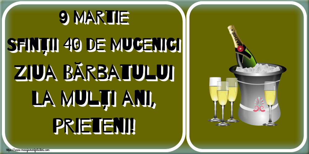 Felicitari de 9 Martie - 9 Martie Sfinții 40 de Mucenici Ziua Bărbatului La mulți ani, prieteni! ~ șampanie în frapieră - mesajeurarifelicitari.com