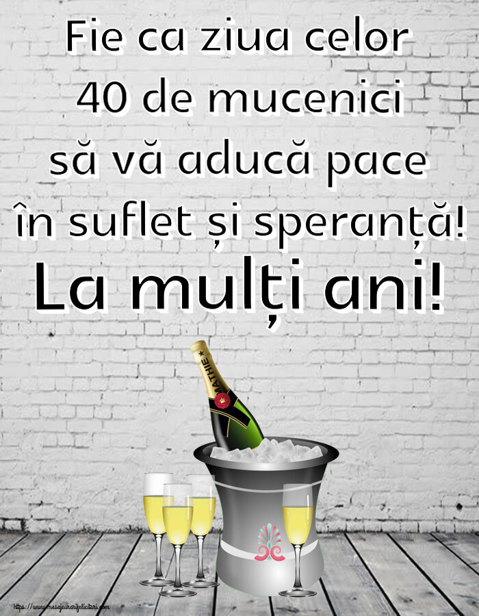 Felicitari de 9 Martie - Fie ca ziua celor 40 de mucenici să vă aducă pace în suflet și speranță! La mulți ani! ~ șampanie în frapieră - mesajeurarifelicitari.com