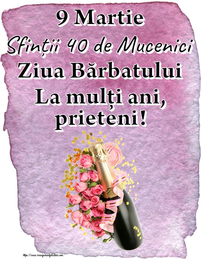 9 Martie 9 Martie Sfinții 40 de Mucenici Ziua Bărbatului La mulți ani, prieteni! ~ aranjament cu șampanie și flori