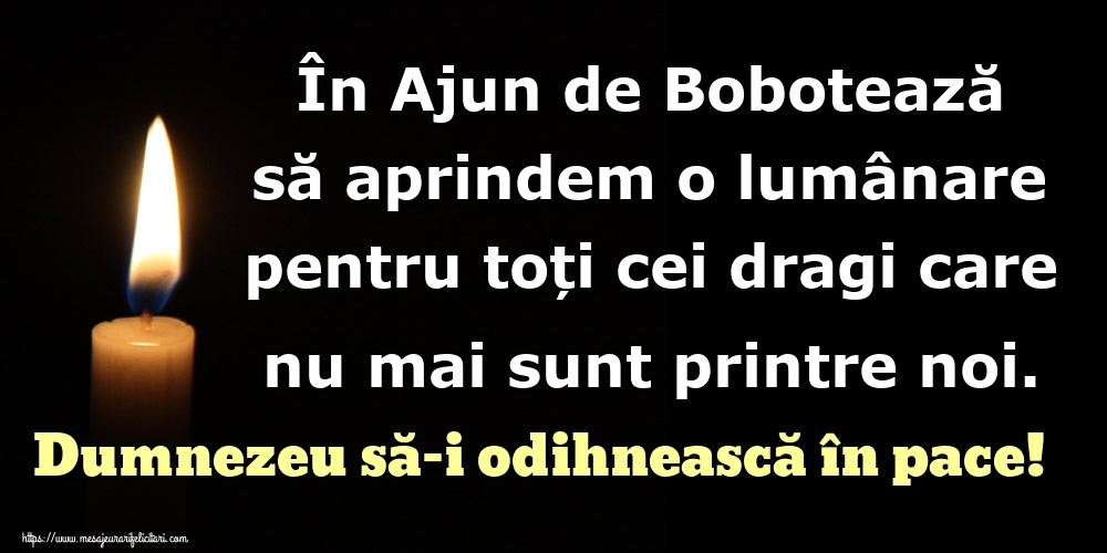 În Ajun de Bobotează să aprindem o lumânare pentru toți cei dragi care nu mai sunt printre noi. Dumnezeu să-i odihnească în pace!