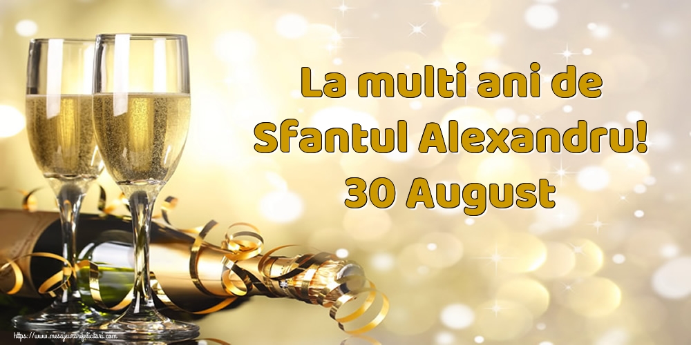 Felicitari de Sfantul Alexandru - La multi ani de Sfantul Alexandru! 30 August - mesajeurarifelicitari.com