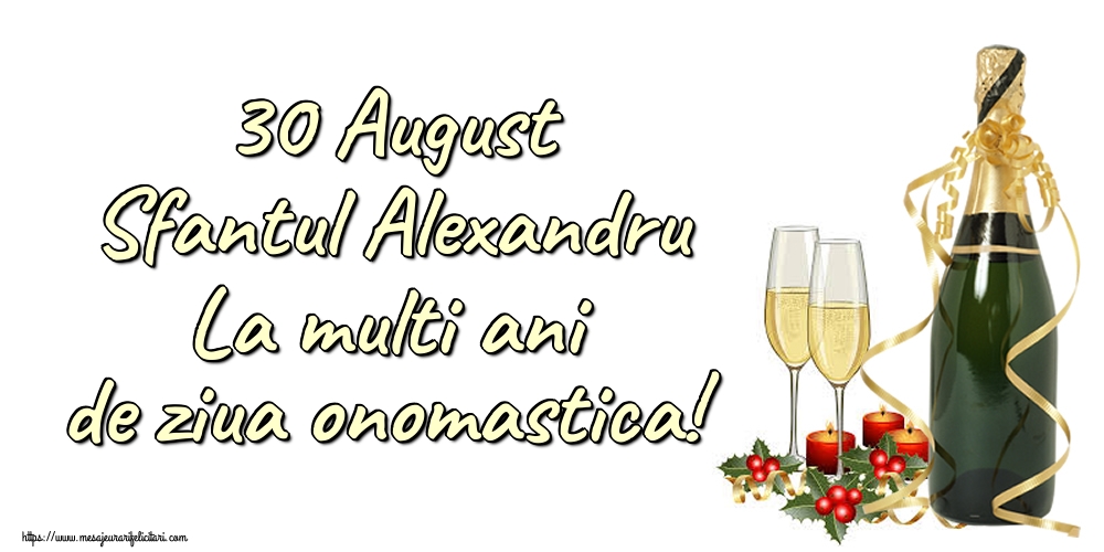 Felicitari de Sfantul Alexandru - 30 August Sfantul Alexandru La multi ani de ziua onomastica! - mesajeurarifelicitari.com