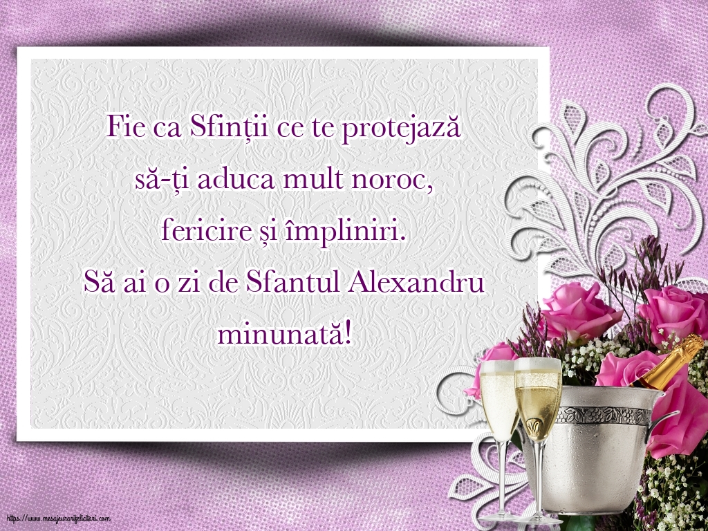 Felicitari de Sfantul Alexandru - Să ai o zi de Sfantul Alexandru minunată! - mesajeurarifelicitari.com