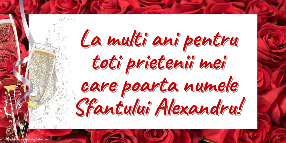Felicitari de Sfantul Alexandru - La multi ani pentru toti prietenii mei care poarta numele Sfantului Alexandru! - mesajeurarifelicitari.com
