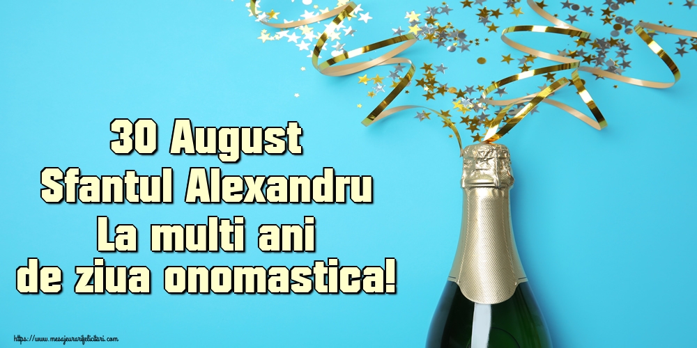 Sfantul Alexandru 30 August Sfantul Alexandru La multi ani de ziua onomastica!
