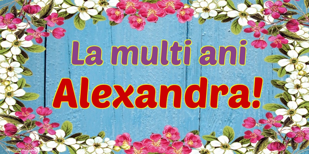 La multi ani Alexandra!