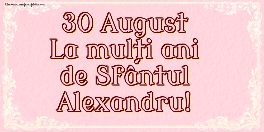 30 August La mulți ani de Sfântul Alexandru!