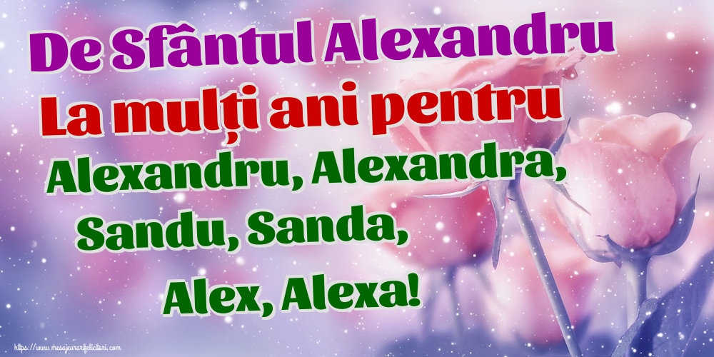 Felicitari de Sfantul Alexandru - De Sfântul Alexandru La mulți ani pentru Alexandru, Alexandra, Sandu, Sanda, Alex, Alexa! - mesajeurarifelicitari.com