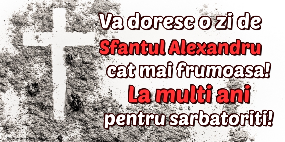 Felicitari de Sfantul Alexandru - Va doresc o zi de Sfantul Alexandru cat mai frumoasa! La multi ani pentru sarbatoriti! - mesajeurarifelicitari.com