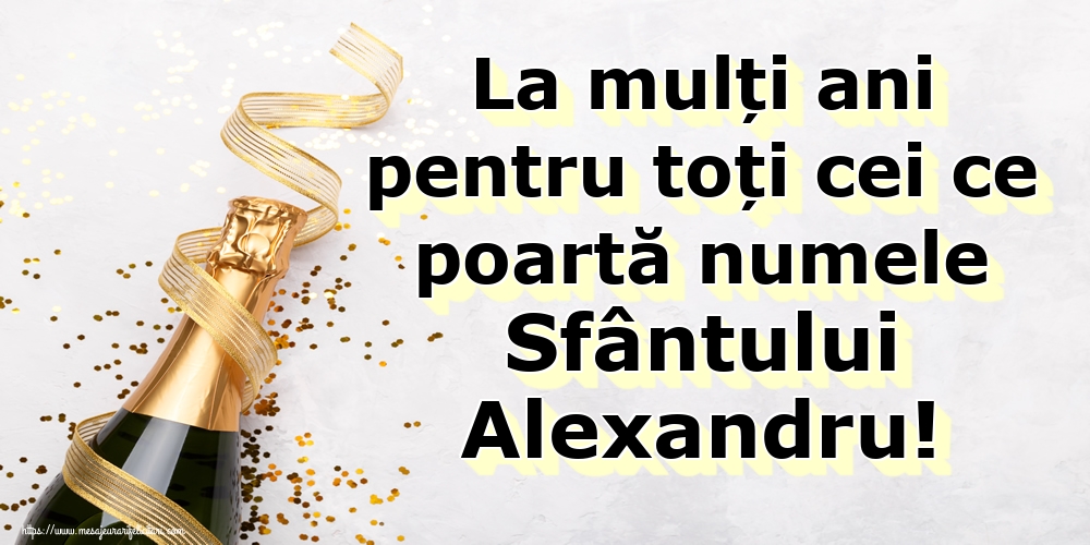 Felicitari de Sfantul Alexandru - La mulți ani pentru toți cei ce poartă numele Sfântului Alexandru! - mesajeurarifelicitari.com