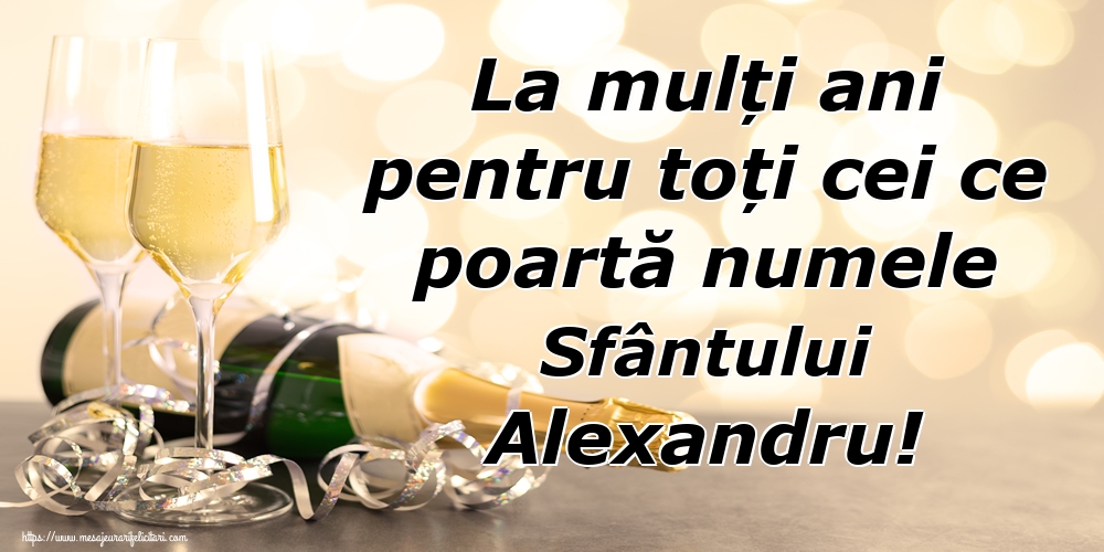 La mulți ani pentru toți cei ce poartă numele Sfântului Alexandru!
