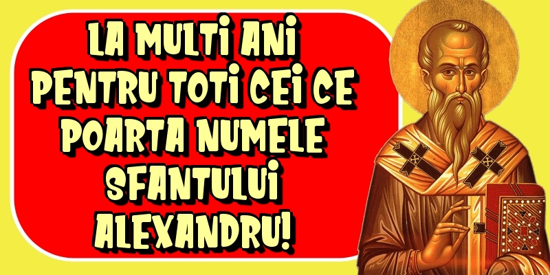 Felicitari de Sfantul Alexandru - La multi ani pentru toti cei ce poarta numele Sfantului Alexandru! - mesajeurarifelicitari.com