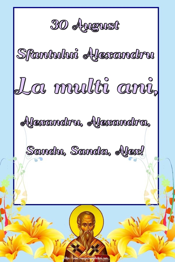 30 August Sfantului Alexandru La multi ani, Alexandru, Alexandra, Sandu, Sanda, Alex!