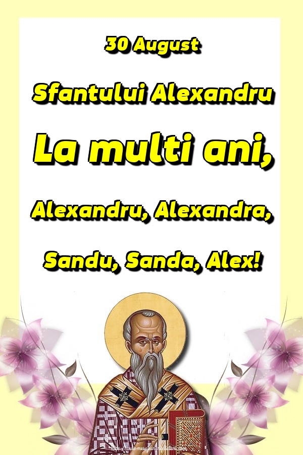 30 August Sfantului Alexandru La multi ani, Alexandru, Alexandra, Sandu, Sanda, Alex!