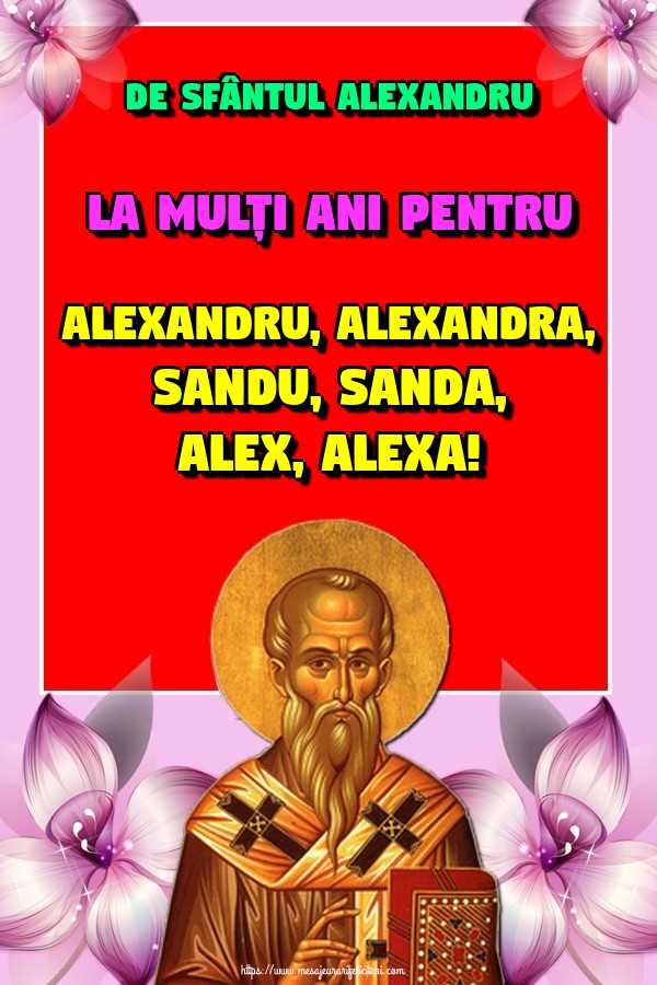 De Sfântul Alexandru La mulți ani pentru Alexandru, Alexandra, Sandu, Sanda, Alex, Alexa!