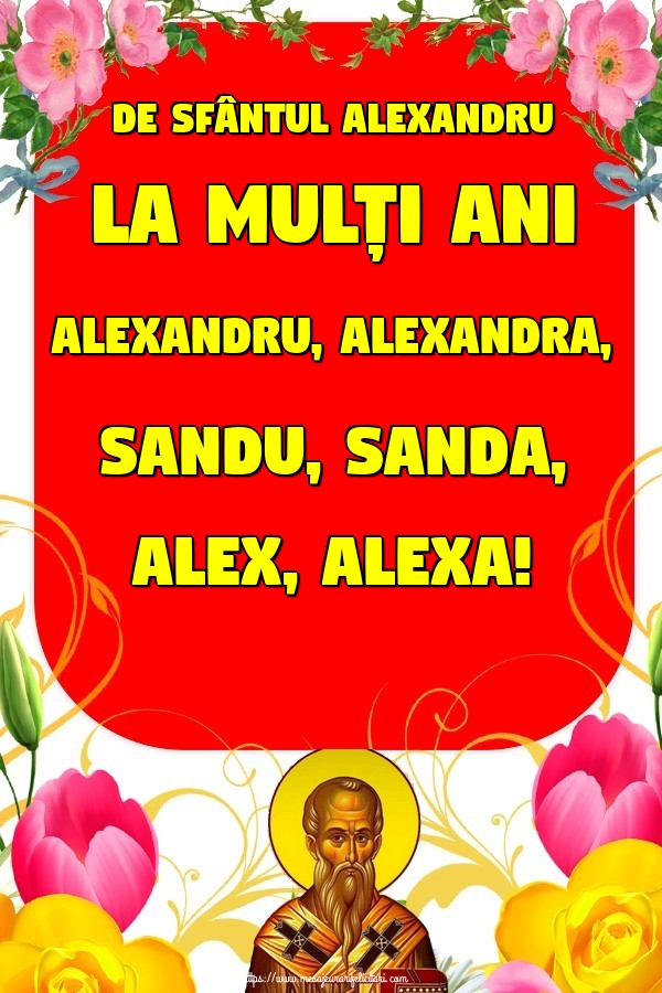 Felicitari de Sfantul Alexandru - De Sfântul Alexandru La mulți ani Alexandru, Alexandra, Sandu, Sanda, Alex, Alexa!