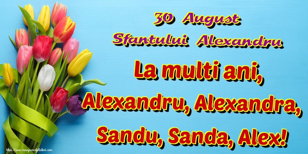 30 August Sfantului Alexandru La multi ani, Alexandru, Alexandra, Sandu, Sanda, Alex!