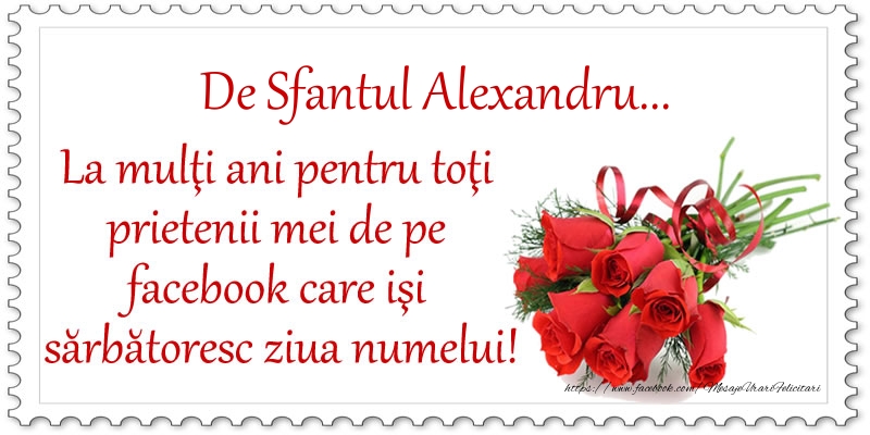 Felicitari de Sfantul Alexandru - De Sfantul Alexandru ... La multi ani pentru toti prietenii mei de pe facebook care isi sarbatoresc ziua numelui! - mesajeurarifelicitari.com