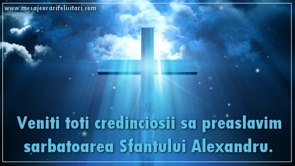Felicitari de Sfantul Alexandru - Veniti toti credinciosii sa preaslavim sarbatoarea Sfantului Alexandru - mesajeurarifelicitari.com