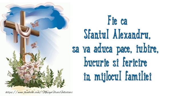 Felicitari de Sfantul Alexandru - Fie ca Sfantul Alexandru sa va aduca pace, iubire, bucurie si fericire in mijlocul familiei - mesajeurarifelicitari.com