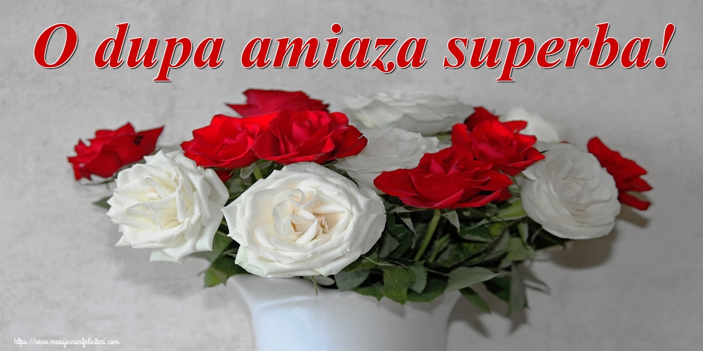 Felicitari de Amiaza - O dupa amiaza superba! - mesajeurarifelicitari.com