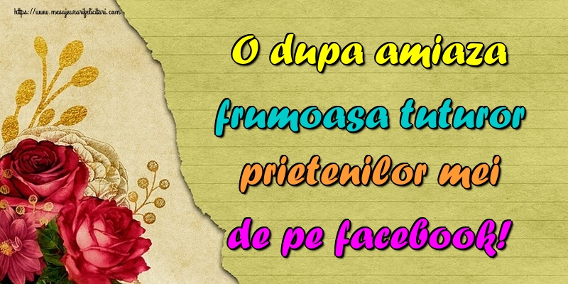 O dupa amiaza frumoasa tuturor prietenilor mei de pe facebook!