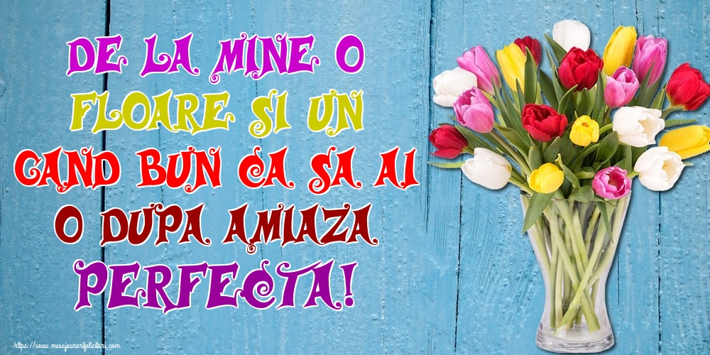 De la mine o floare si un gand bun ca sa ai o dupa amiaza perfecta!