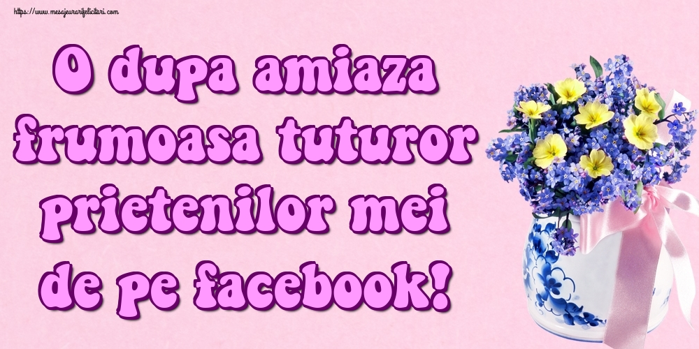 O dupa amiaza frumoasa tuturor prietenilor mei de pe facebook!