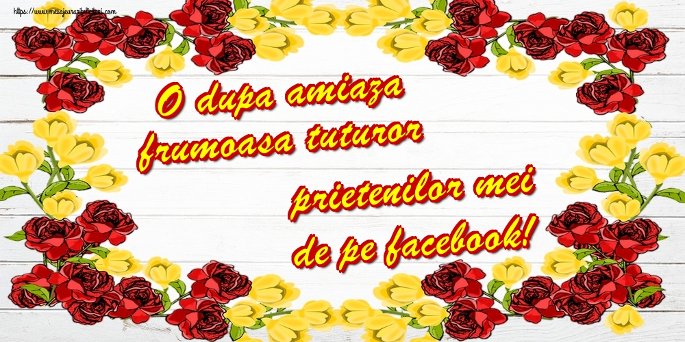 O dupa amiaza frumoasa tuturor prietenilor mei de pe facebook!