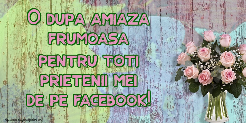 O dupa amiaza frumoasa pentru toti prietenii mei de pe facebook!