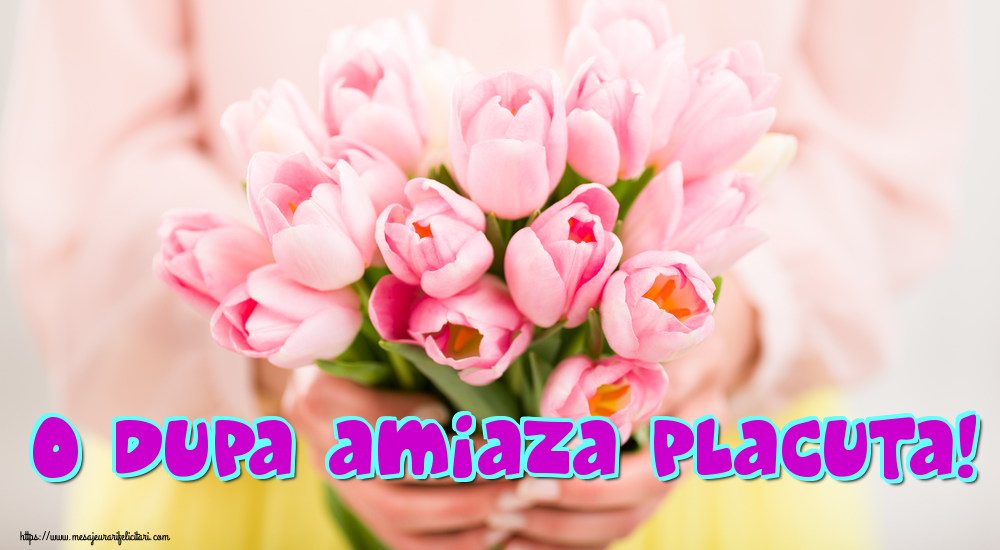 Felicitari de Amiaza - O dupa amiaza placuta! - mesajeurarifelicitari.com