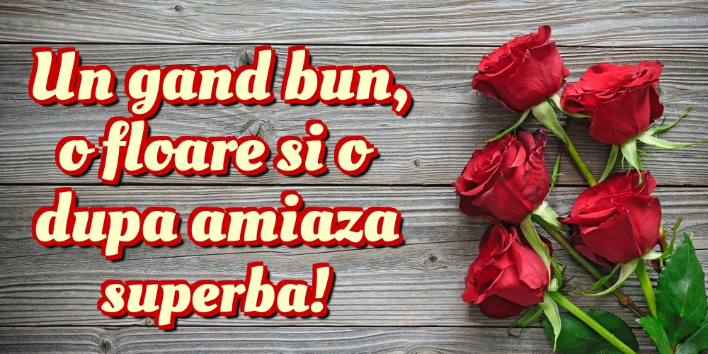 Felicitari de Amiaza - Un gand bun, o floare si o dupa amiaza superba! - mesajeurarifelicitari.com