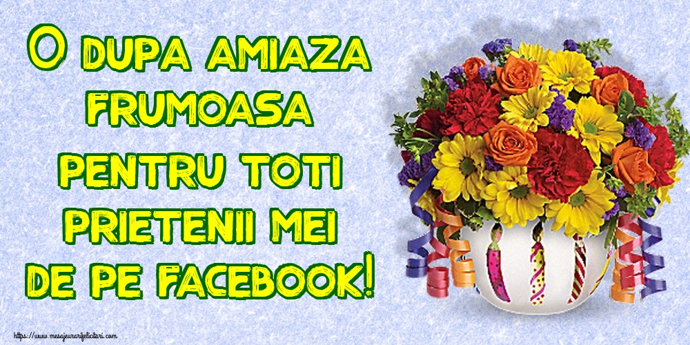 O dupa amiaza frumoasa pentru toti prietenii mei de pe facebook!