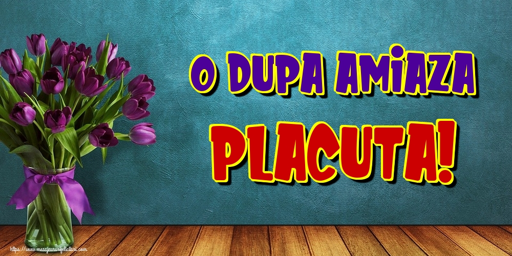O dupa amiaza placuta!