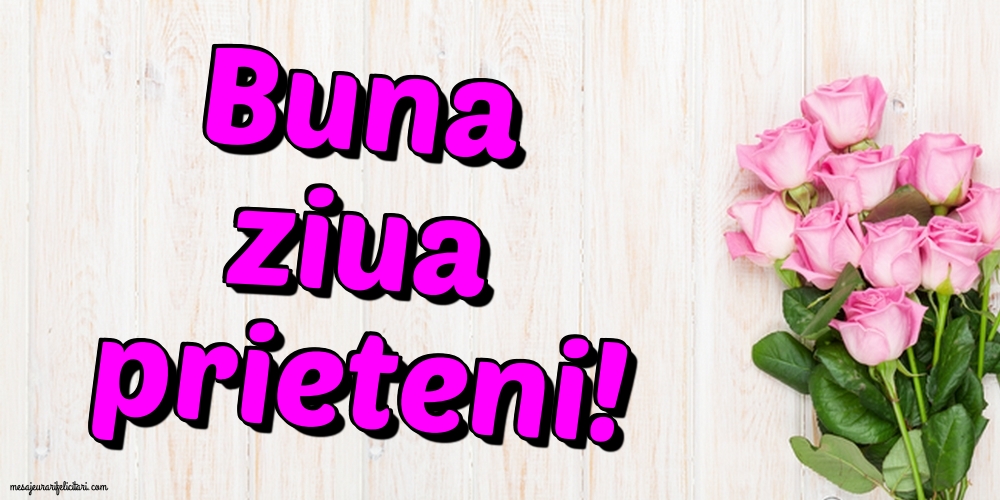Buna ziua prieteni