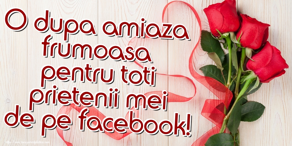 O dupa amiaza frumoasa pentru toti prietenii mei de pe facebook!