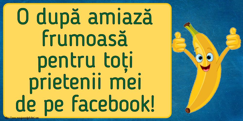 Cele mai apreciate felicitari de Amiaza cu emoticoane - O după amiază frumoasă pentru toți prietenii mei de pe facebook!