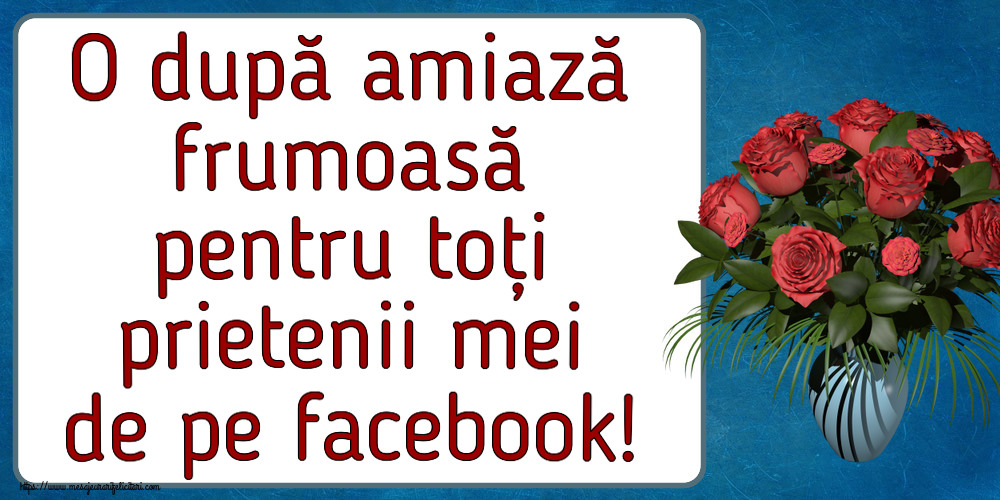 Amiaza O după amiază frumoasă pentru toți prietenii mei de pe facebook! ~ vaza cu trandafiri