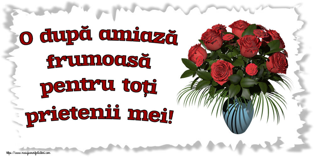 O după amiază frumoasă pentru toți prietenii mei! ~ vaza cu trandafiri