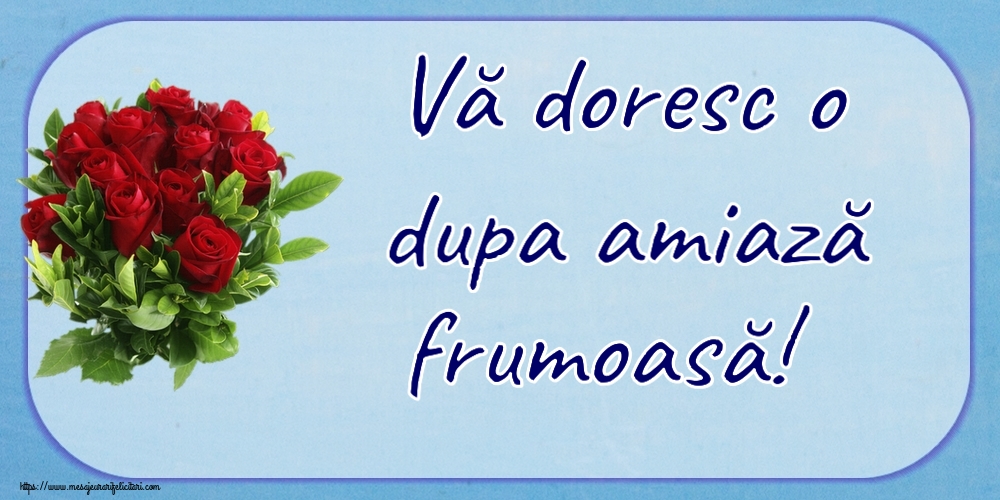 Amiaza Vă doresc o dupa amiază frumoasă! ~ trandafiri roșii