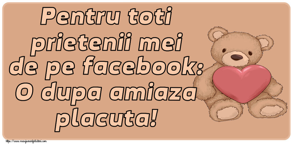 Felicitari de Amiaza - ❤️❤️❤️ Pentru toti prietenii mei de pe facebook: O dupa amiaza placuta! ~ Teddy cu inimioara - mesajeurarifelicitari.com