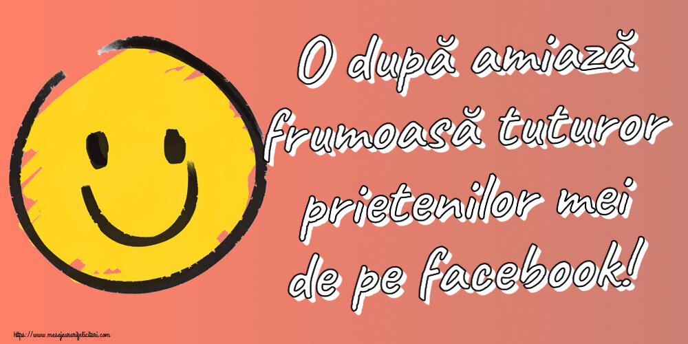 Felicitari de Amiaza cu emoticoane - O după amiază frumoasă tuturor prietenilor mei de pe facebook!